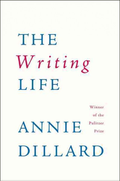 The writing life / Annie Dillard.