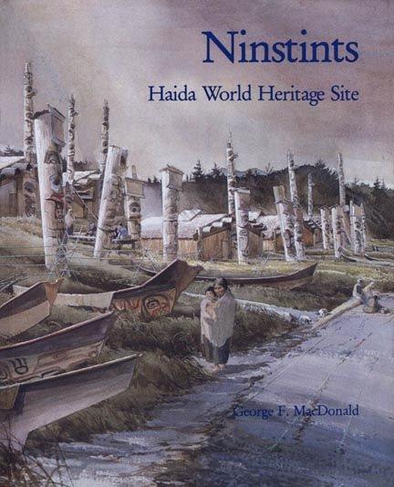 Ninstints, Haida world heritage site / George F. MacDonald ; foreword by Michael M. Ames.