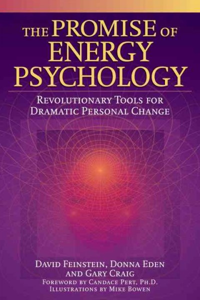 The promise of energy psychology : revolutionary tools for dramatic personal change / David Feinstein, Donna Eden, Gary Craig ; illustrations by Mike Bowen.