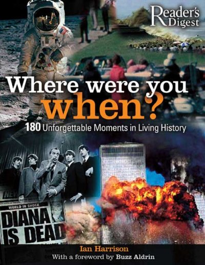 Where were you when? : 180 unforgettable moments in living history / Ian Harrison ; [foreword by Buzz Aldrin].