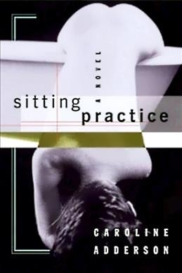 Sitting practice / Caroline Adderson.