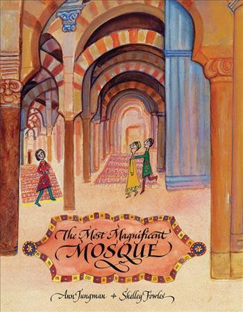 The most magnificent mosque / Ann Jungman ; illustrated by Shelley Fowles.