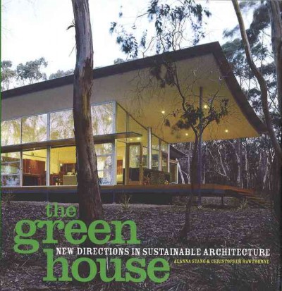 The green house : new directions in sustainable architecture / Alanna Stang and Christopher Hawthorne.