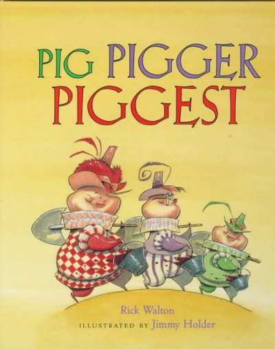 Pig, Pigger, Piggest / Rick Walton ; illustrated by Jimmy Holder.