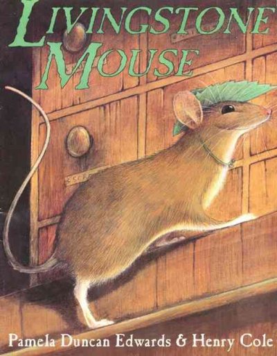 Livingstone Mouse / by Pamela Duncan Edwards ; illustrated by Henry Cole.