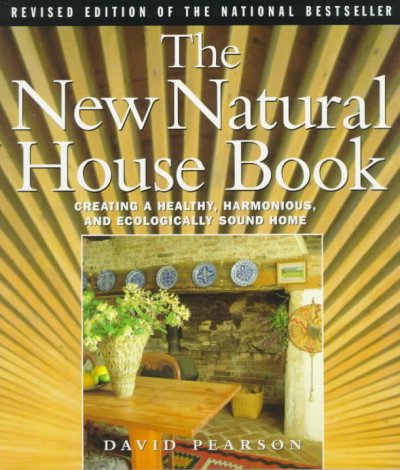 The new natural house book : creating a healthy, harmonious, and ecologically-sound home / David Pearson.