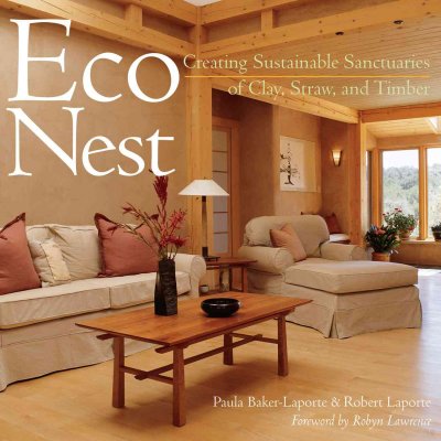 Econest : creating sustainable sanctuaries of clay, straw, and timber / Paula Baker-Laporte and Robert Laporte ; foreword by Robyn Griggs Lawrence.