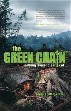 The green chain : nothing is ever clear cut / Mark Leiren-Young.