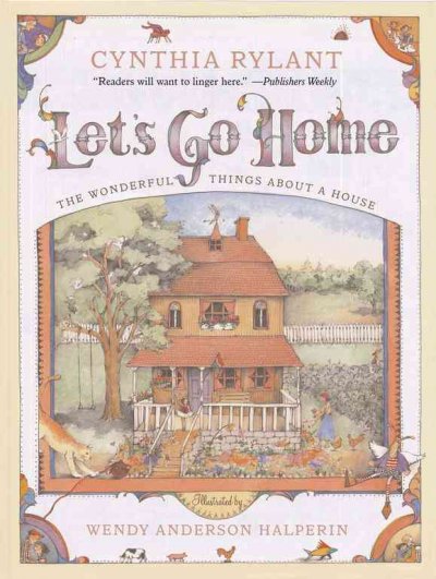 Let's go home : the wonderful things about a house / by Cynthia Rylant ; illustrated by Wendy Anderson Halperin.