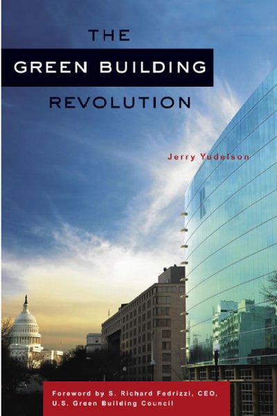 The green building revolution / Jerry Yudelson ; Foreword by S. Richard Fedrizzi.