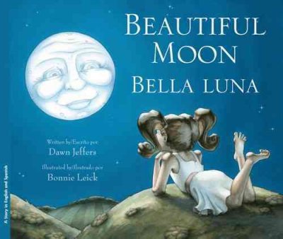 Beautiful moon / Bella Luna / written by Dawn Jeffers, illustrated by Bonnie Leick.