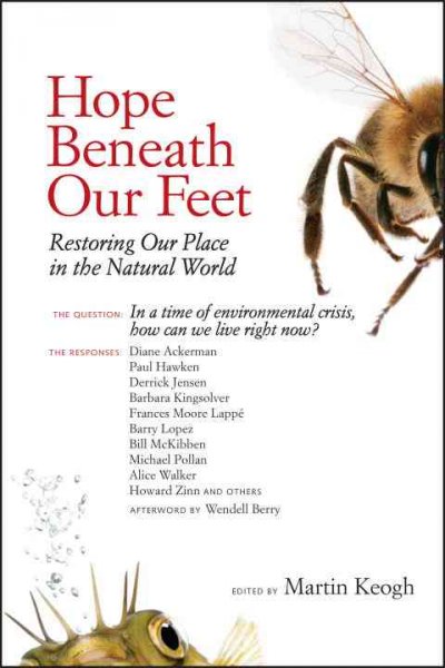 Hope beneath our feet : restoring our place in the natural world  : an anthology / edited by Martin Keogh.