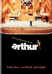Arthur [videorecording] / an Orion Pictures release ; produced by Robert Greenhut ; written and directed by Steve Gordon.
