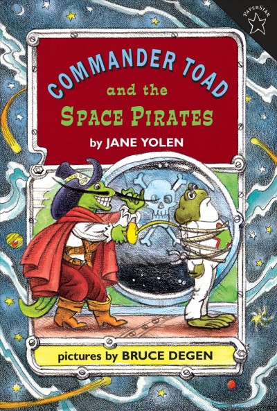 Commander Toad and the space pirates / by Jane Yolen ; pictures by Bruce Degen.