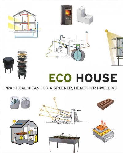 Eco house : practical ideas for a greener, healthier dwelling / Sergi Costa Duran.