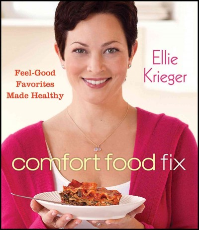 Comfort food fix : feel-good favorites made healthy / Ellie Krieger ; photography by Quentin Bacon.