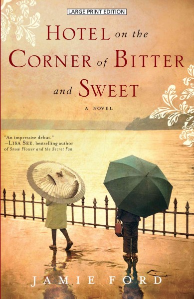 Hotel on the corner of bitter and sweet [large print] : a novel Jamie Ford.