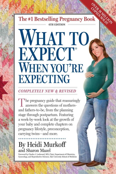What to expect when you're expecting by Heidi Murkoff and Sharon Mazel ; foreword by Charles J. Lockwood.