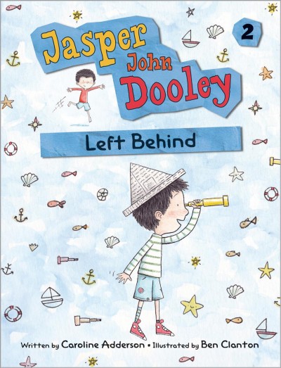 Left behind / Book 2 of Jasper John Dooley / written by Caroline Adderson ; illustrated by Ben Clanton.