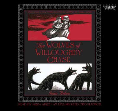 The wolves of Willoughby Chase [sound recording] / Joan Aiken.