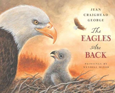 The eagles are back / Jean Craighead George ; paintings by Wendell Minor.