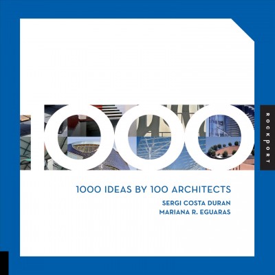 1000 ideas by 100 architects [electronic resource] / Sergi Costa Duran, Mariana R. Eguaras.