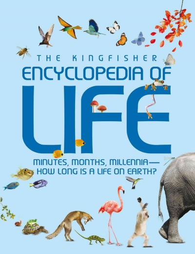 The Kingfisher encyclopedia of life : minutes, months, millennia-- how long is a life on earth? / Graham L. Banes ; [illustrations, Andy Crisp].