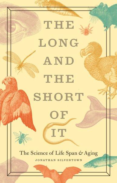 The long and the short of it : the science of life span and aging / Jonathan Silvertown.
