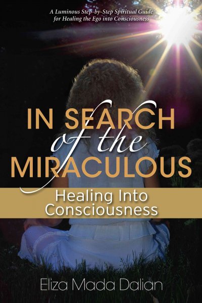 In search of the miraculous : healing into consciousness / Eliza Mada Dalian.