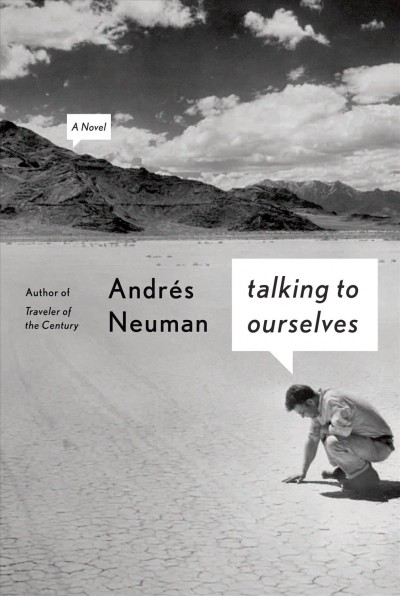 Talking to ourselves / Andrâes Neuman ; translated from the Spanish by Nick Caistor and Lorenza Garcia.