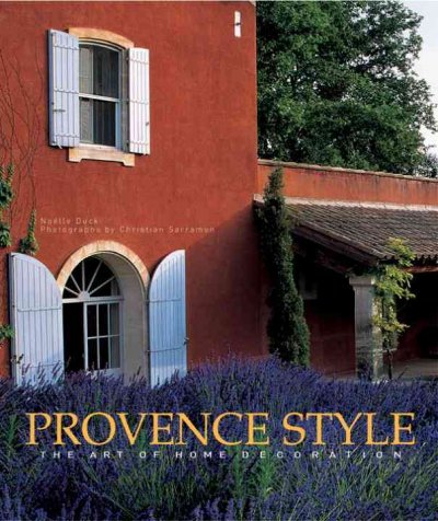 Provence style : the art of home decoration / Noelle Duck ; photographs by Christian Sarramon ; [translated from the French by Josephine Bacon].