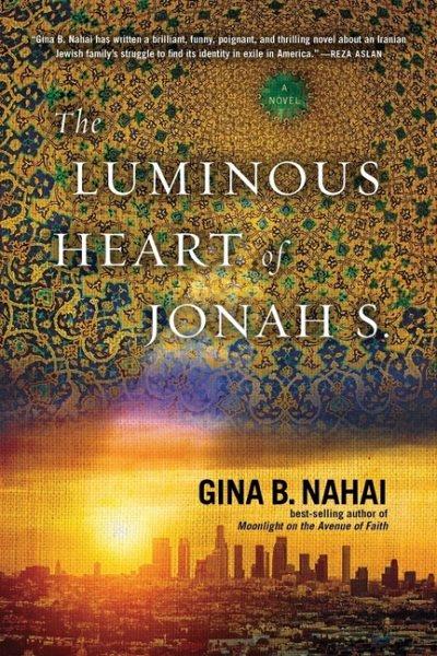 The luminous heart of Jonah S. / by Gina B. Nahai.