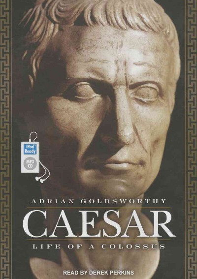 Caesar [sound recording] : life of a colossus / Adrian Goldsworthy.