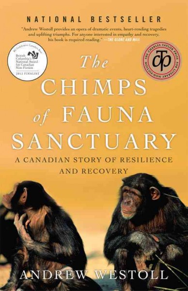 The chimps of Fauna Sanctuary : a true story of resilience and recovery / Andrew Westoll.