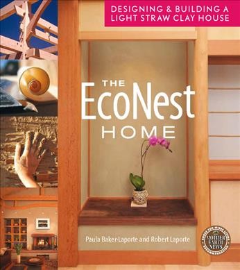 The econest home : designing & building a light straw clay house / Paula Baker-Laporte and Robert LaPorte.
