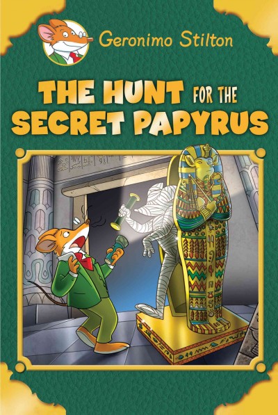 The hunt for the secret papyrus / Geronimo Stilton ; translated by Lidia Morson Tramontozzi and Andrea Schaffer.