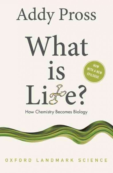 What is life? : how chemistry becomes biology / Andy Pross.