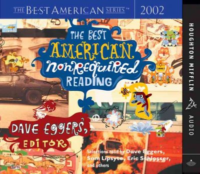 The best American nonrequired reading. 2002 [sound recording] / [Dave Eggers, editor].