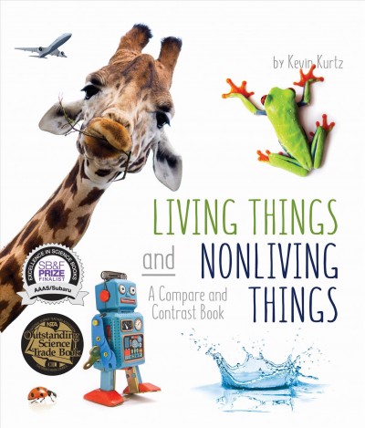 Living things and nonliving things : a compare and contrast book / by Kevin Kurtz.