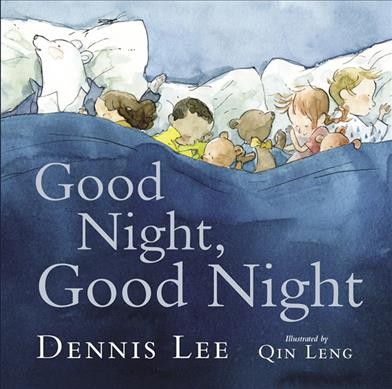 Good Night, Good Night / Dennis Lee ; illustrated by Qin Leng.