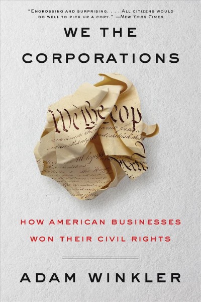 We the corporations : how American businesses won their civil rights / Adam Winkler.