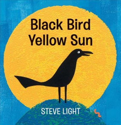Black bird, yellow sun / Steve Light.