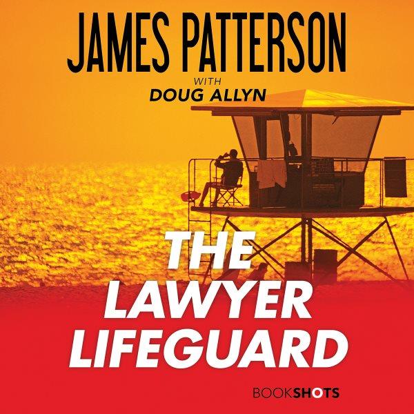 The lawyer lifeguard / James Patterson.