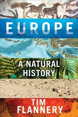 Europe : a natural history / Tim Flannery with Luigi Boitani.