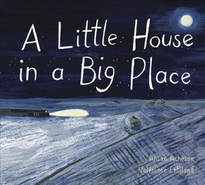 A little house in a big place / written by Alison Acheson ; illustrated by Valériane Leblond.