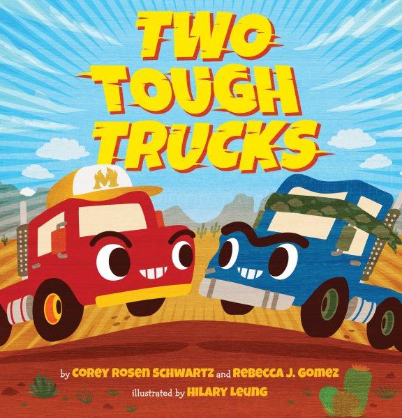 Two tough trucks / by Corey Rosen Schwartz and Rebecca J. Gomez ; illustrated by Hilary Leung.