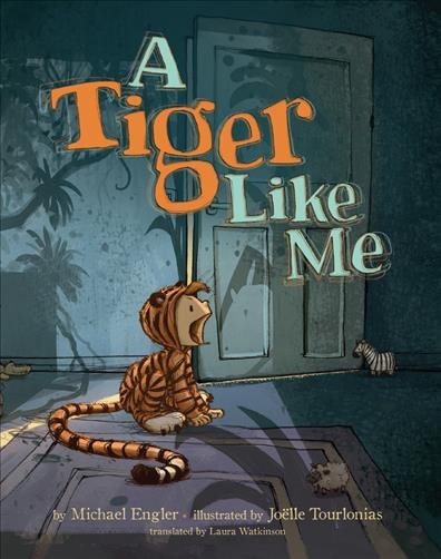 A tiger like me / by Michael Engler ; illustrated by Jo©±lle Tourlonias ; translated by Laura Watkinson.