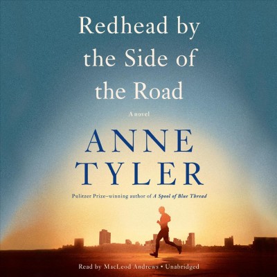 Redhead by the side of the road : a novel / Anne Tyler.