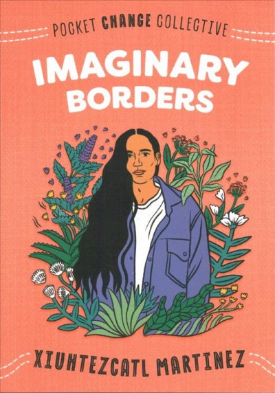 Imaginary borders / Xiuhtezcatl Martinez with contributions by Russell Mendell.