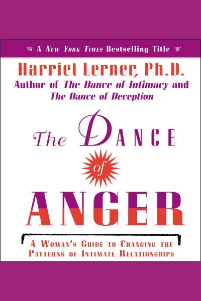 The dance of anger [electronic resource] : A woman's guide to changing the patterns of intimate relationships. Harriet Lerner.